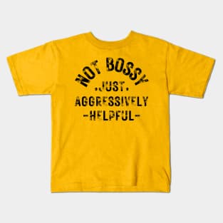 not bossy just aggressively helpful Kids T-Shirt